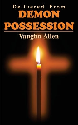 Delivered from Demon Possession by Allen, Vaughn