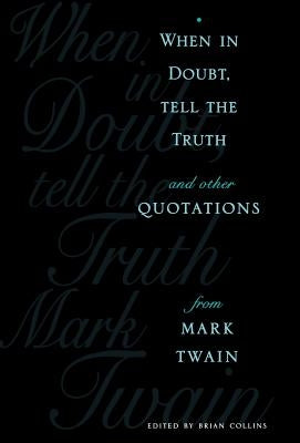 When in Doubt, Tell the Truth: And Other Quotations from Mark Twain by Collins, Brian