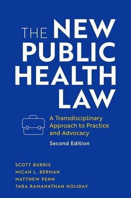 The New Public Health Law: A Transdisciplinary Approach to Practice and Advocacy by Burris, Scott