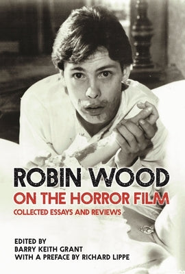 Robin Wood on the Horror Film: Collected Essays and Reviews by Wood, Robin