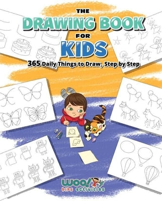 The Drawing Book for Kids: 365 Daily Things to Draw, Step by Step (Art for Kids, Cartoon Drawing) by Activities, Woo! Kids, Jr.