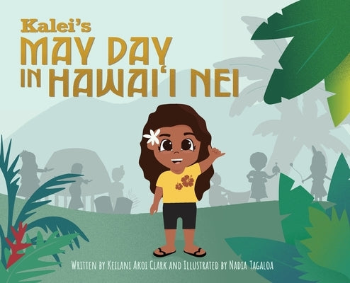 Kalei's May Day in Hawai'i Nei by Akoi Clark, Keilani