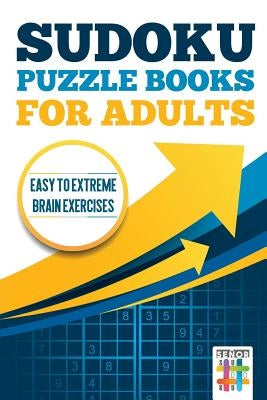 Sudoku Puzzle books for Adults Easy to Extreme Brain Exercises by Senor Sudoku