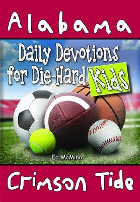 Daily Devotions for Die-Hard Kids Alabama Crimson Tide by McMinn, Ed