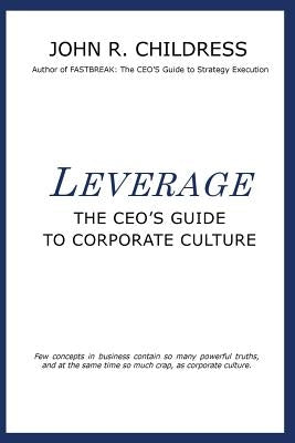 Leverage: The CEO's Guide to Corporate Culture by Childress, John R.