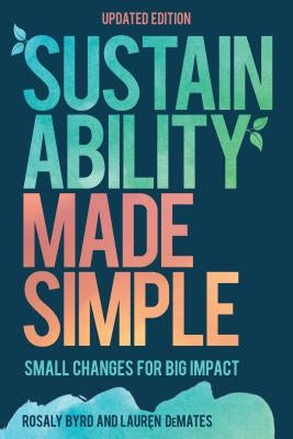 Sustainability Made Simple: Small Changes for Big Impact by Byrd, Rosaly