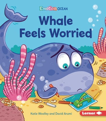 Whale Feels Worried by Woolley, Katie