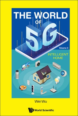 World of 5g, the - Volume 3: Intelligent Home by Wu, Wei