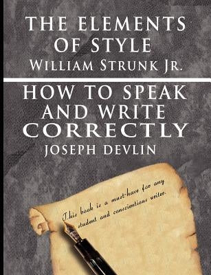 The Elements of Style by William Strunk jr. & How To Speak And Write Correctly by Joseph Devlin - Special Edition by Strunk, William, Jr.