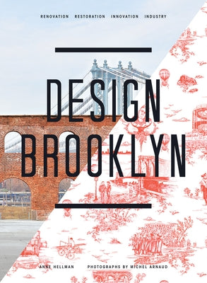 Design Brooklyn: Renovation, Restoration, Innovation, Industry by Hellman, Anne