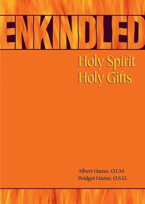 Enkindled: Holy Spirit, Holy Gifts by Haase, Albert