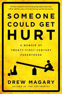Someone Could Get Hurt: A Memoir of Twenty-First-Century Parenthood by Magary, Drew