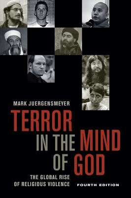 Terror in the Mind of God, Fourth Edition: The Global Rise of Religious Violence Volume 13 by Juergensmeyer, Mark