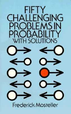 Fifty Challenging Problems in Probability with Solutions by Mosteller, Frederick