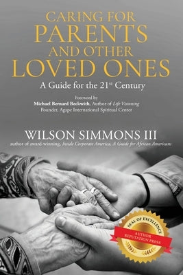 Caring for Parents and Other Loved Ones: A Guide for the 21st Century by Simmons, Wilson