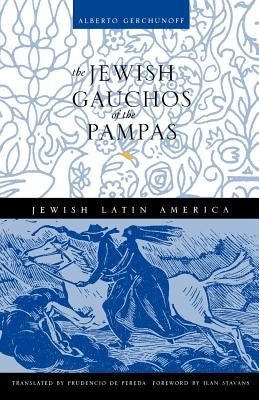 The Jewish Gauchos of the Pampas by Gerchunoff, Alberto