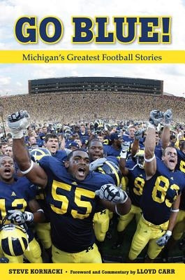 Go Blue!: Michigan's Greatest Football Stories by Kornacki, Steve