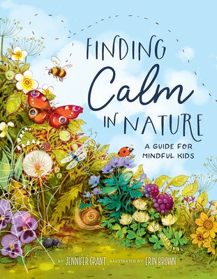 Finding Calm in Nature: A Guide for Mindful Kids by Grant, Jennifer