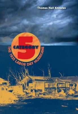 Category 5: The 1935 Labor Day Hurricane by Knowles, Thomas Neil