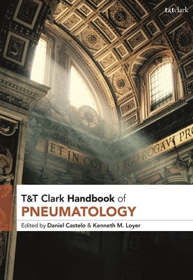 T&t Clark Handbook of Pneumatology by Castelo, Daniel