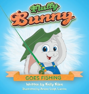 Fluffy Bunny Goes Fishing: Goes Fishing by Kline, Kelly
