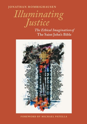 Illuminating Justice: The Ethical Imagination of the Saint John's Bible by Homrighausen, Jonathan