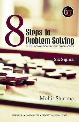 8 Steps to Problem Solving - Six Sigma by Sharma, Mohit