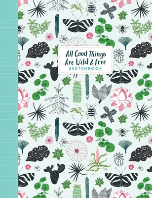 All Good Things Are Wild and Free Sketchbook by Smit, Irene