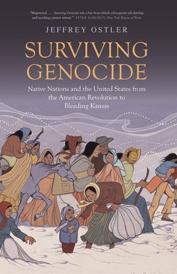 Surviving Genocide: Native Nations and the United States from the American Revolution to Bleeding Kansas by Ostler, Jeffrey