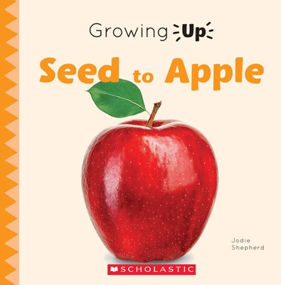 Seed to Apple (Growing Up) (Paperback) by Shepherd, Jodie