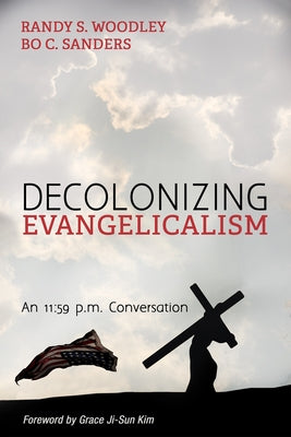 Decolonizing Evangelicalism by Woodley, Randy S.