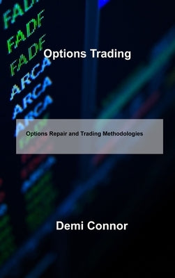 Options Trading: Options Repair and Trading Methodologies by Connor, Demi