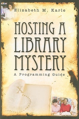 Hosting a Library Mystery: A Programming Guide by Karle, Elizabeth M.