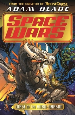 Beast Quest: Space Wars: Curse of the Robo-Dragon: Book 1 by Blade, Adam