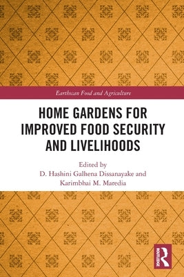 Home Gardens for Improved Food Security and Livelihoods by Galhena Dissanayake, D. Hashini