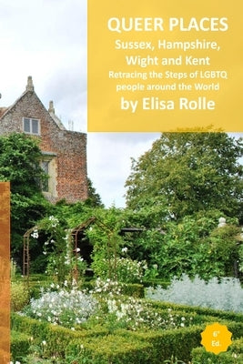 Queer Places: South East England (Sussex, Hampshire, Isle of Wight, Kent): Retracing the steps of LGBTQ people around the world by Rolle, Elisa