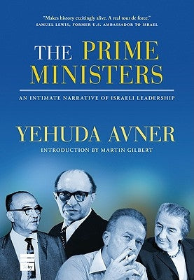 The Prime Ministers: An Intimate Narrative of Israeli Leadership by Avner, Yehuda