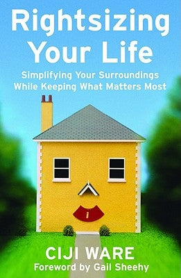 Rightsizing Your Life: Simplifying Your Surroundings While Keeping What Matters Most by Ware, Ciji