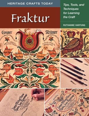 Fraktur: Tips, Tools, and Techniques for Learning the Craft by Hartung, Ruthanne