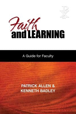 Faith and Learning: A Practical Guide for Faculty by Allen, Patrick Etc
