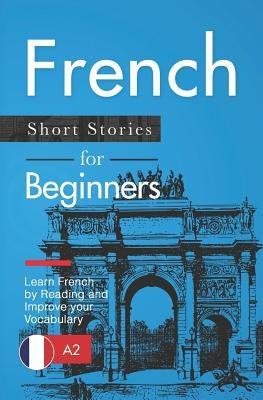 French Short Stories for Beginners: Learn French by Reading and Improve Your Vocabulary by Verblix