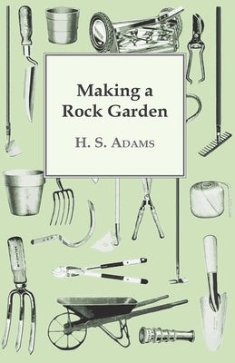 Making a Rock Garden by Adams, H. S.