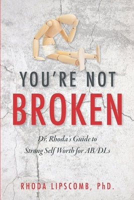 You're Not Broken: Dr. Rhoda's Guide to Strong Self Worth for AB/DLs by Lipscomb, Rhoda