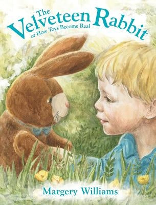 The Velveteen Rabbit: or How Toys Become Real by Williams, Margery