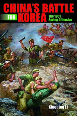 China's Battle for Korea: The 1951 Spring Offensive by Li, Xiaobing