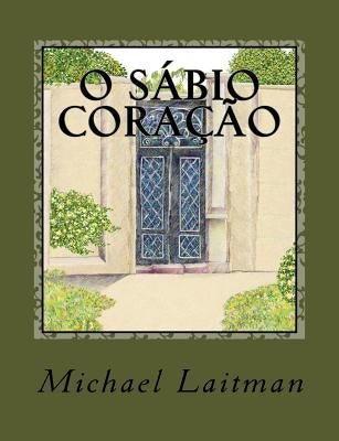O Sábio Coração: Contos e Alegorias de Três Sábios Contemporâneos by Laitman, Michael