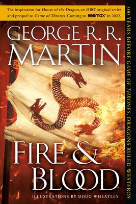 Fire & Blood: 300 Years Before a Game of Thrones by Martin, George R. R.