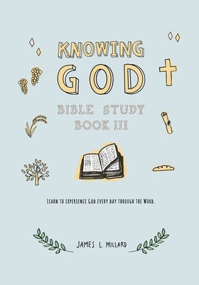 Knowing God Bible Study: Book III by Millard, James L.