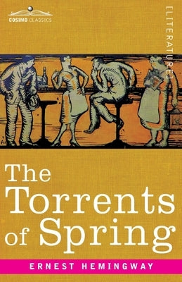 The Torrents of Spring: A Romantic Novel in Honor of the Passing of a Great Race by Hemingway, Ernest