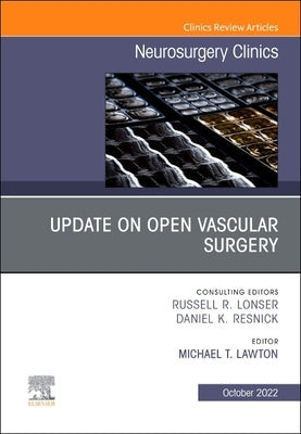 Update on Open Vascular Surgery, an Issue of Neurosurgery Clinics of North America: Volume 33-4 by Lawton, Michael T.
